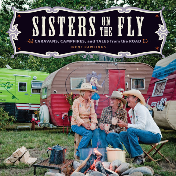 Sisters on the Fly, part 4 — Irene Rawlings’ ‘Caravans, Campfires and Tales from the Road’ in vintage trailers